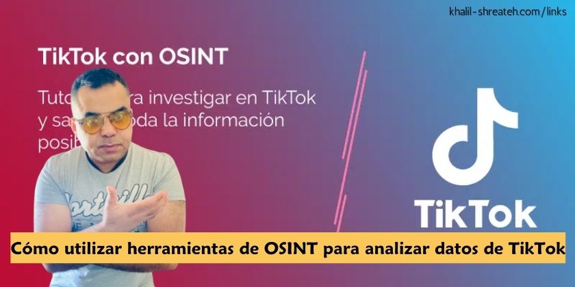 Cómo utilizar herramientas de OSINT para analizar datos de TikTok