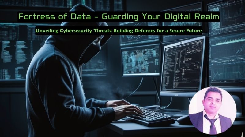 Unveiling Cybersecurity Threats Building Defenses for a Secure Future
